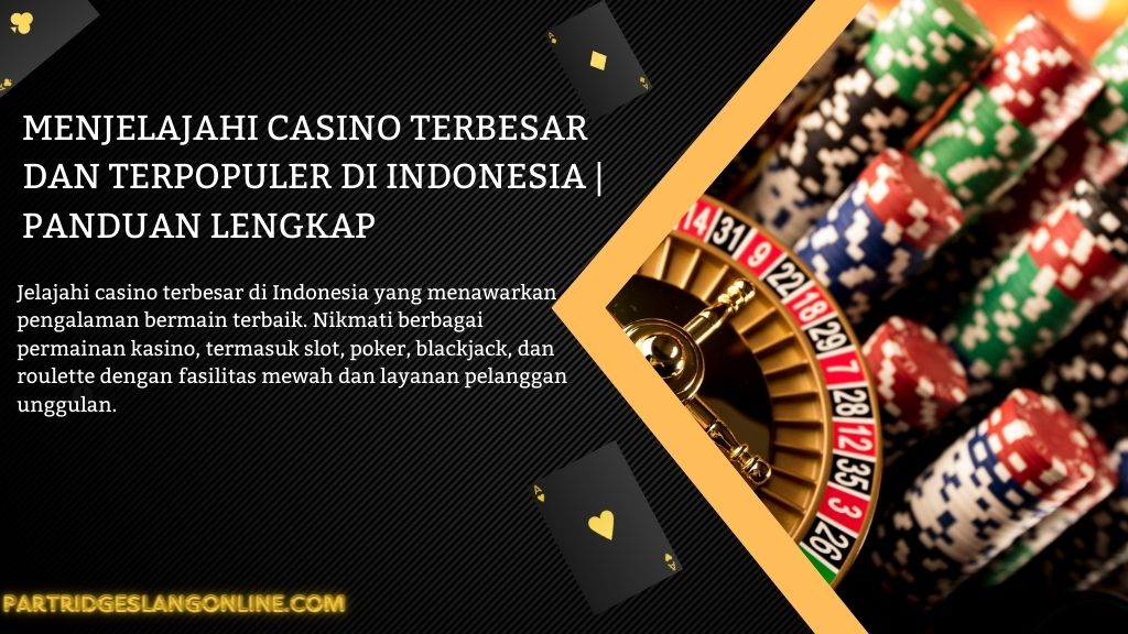 Menjelajahi Casino Terbesar dan Terpopuler di Indonesia | Panduan Lengkap